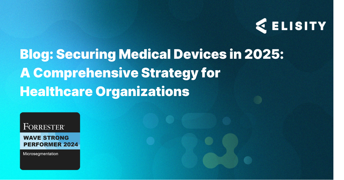 Securing Medical Devices in 2025: A Comprehensive Strategy for Healthcare Organizations