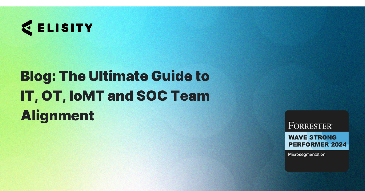 Blog Thumbnail The Ultimate Guide to IT, OT, IoMT and SOC Team Alignment