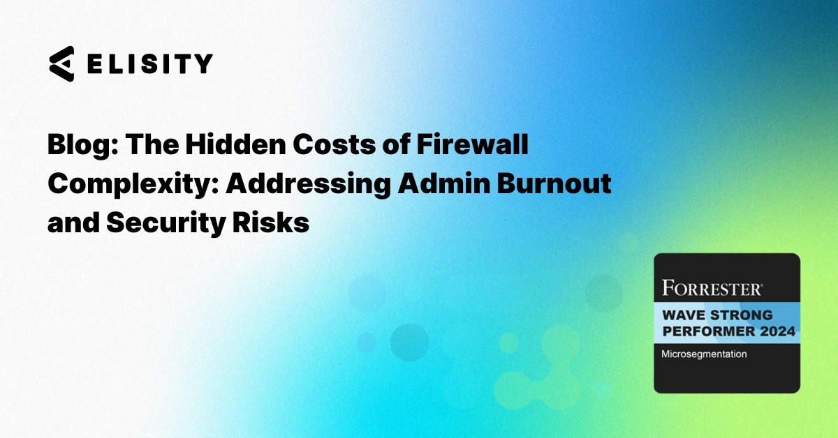 The Hidden Costs of Firewall Complexity: Addressing Admin Burnout and Security Risks