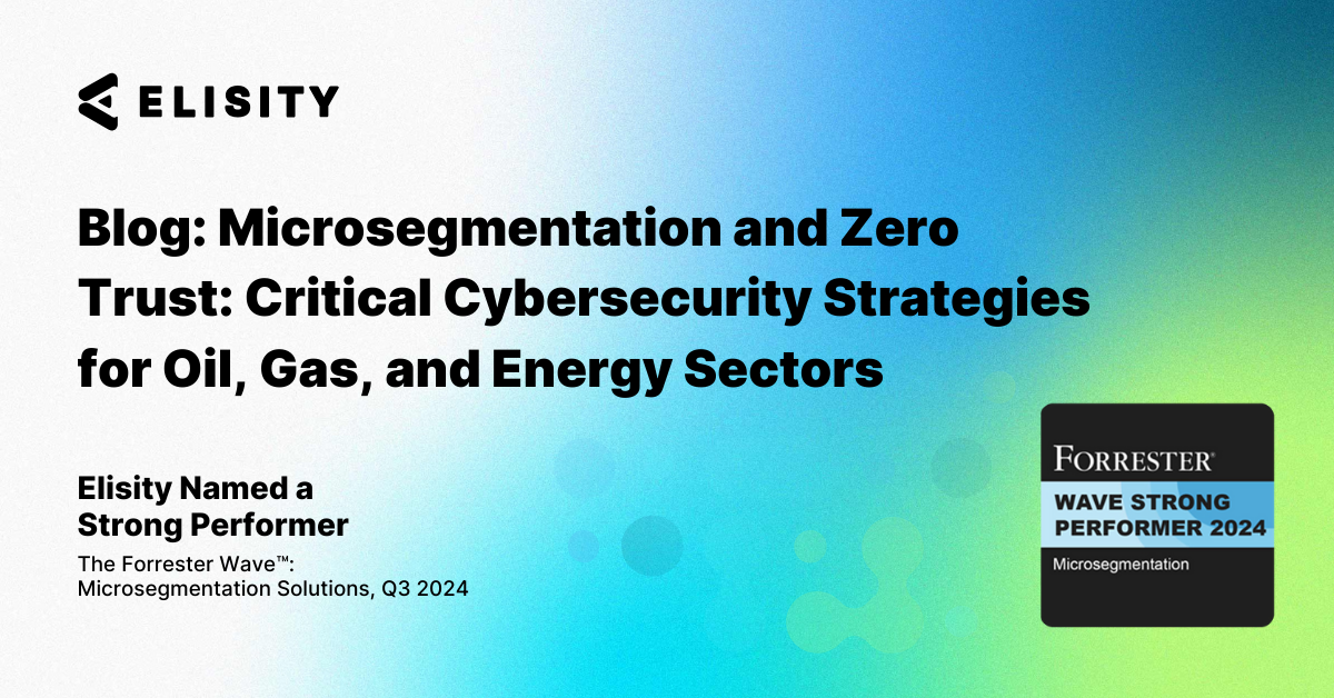 Microsegmentation and Zero Trust: Critical Cybersecurity Strategies for Oil, Gas, and Energy Sectors