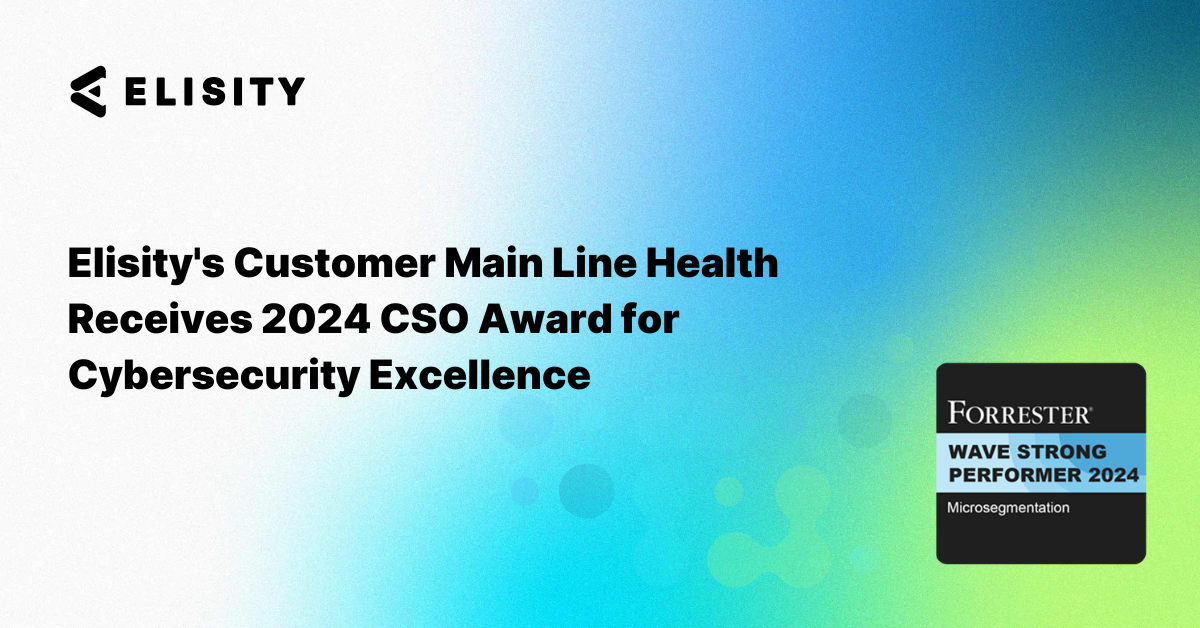 Elisity's Customer Main Line Health Receives 2024 CSO Award for Cybersecurity Excellence