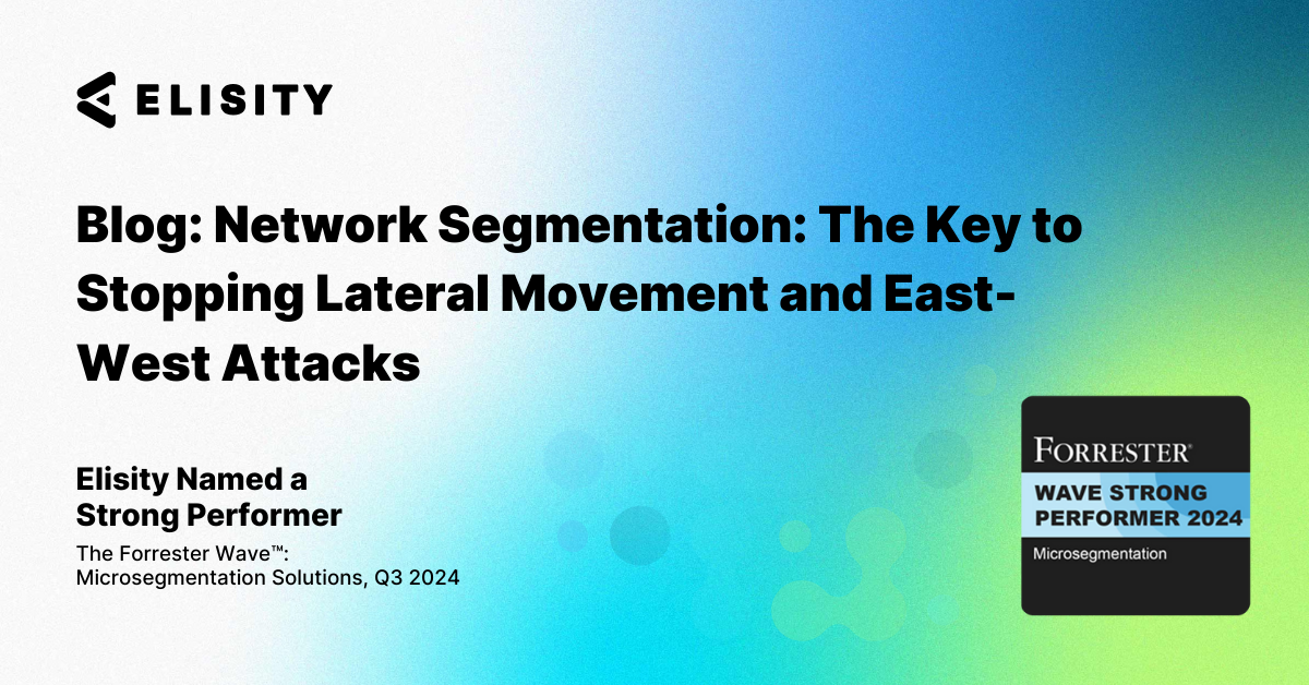 Network Segmentation: The Key to Stopping Lateral Movement and East-West Attacks