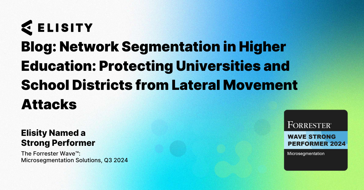 Network Segmentation in Higher Education: Protecting Universities and School Districts from Lateral Movement Attacks