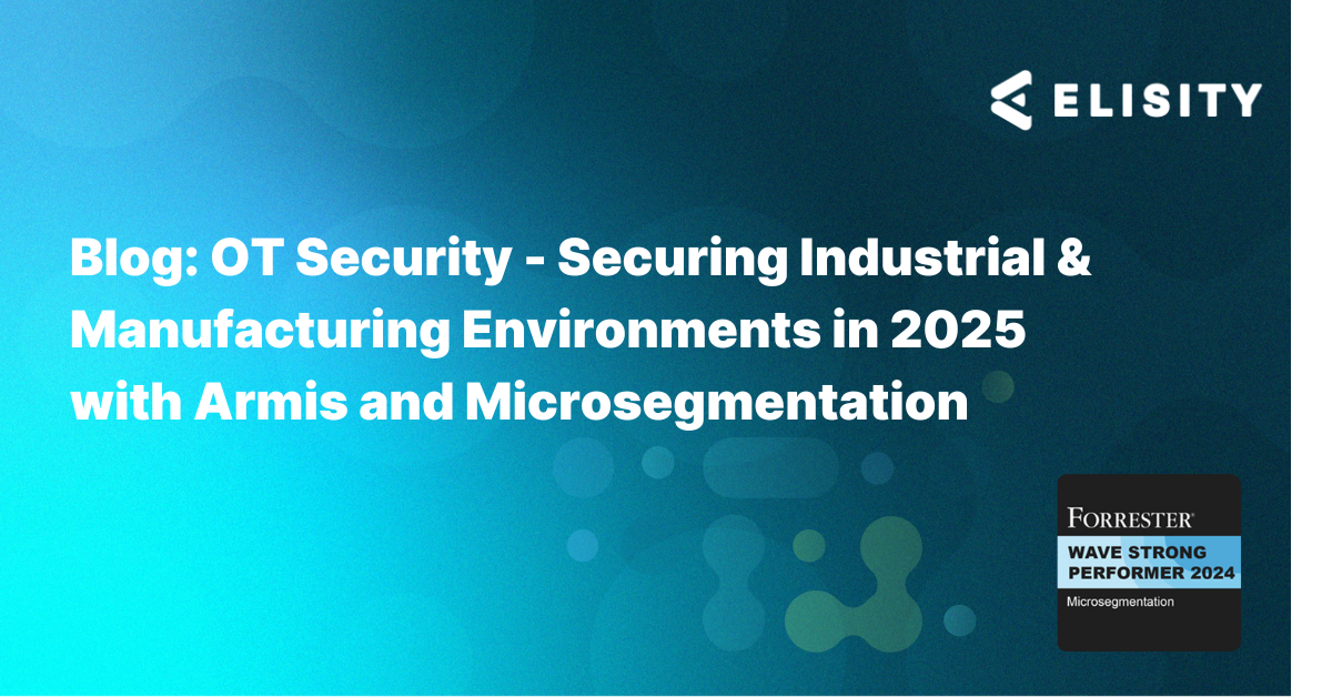 OT Security - Securing Industrial & Manufacturing Environments in 2025 with Armis and Microsegmentation