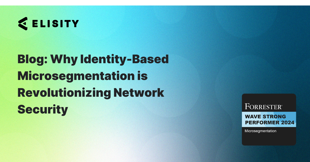 Why Identity-Based Microsegmentation is Revolutionizing Network Security