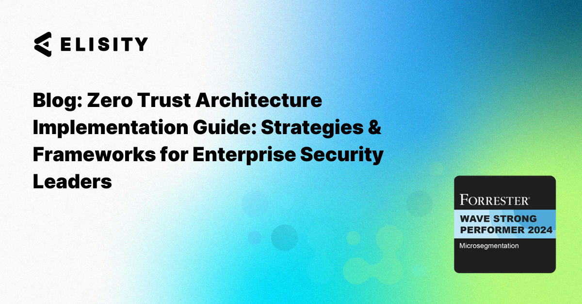 Zero Trust Architecture Implementation Guide: Strategies & Frameworks for Enterprise Security Leaders